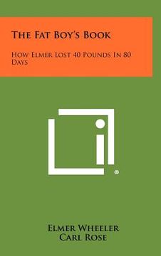 portada the fat boy's book: how elmer lost 40 pounds in 80 days (en Inglés)