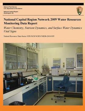 portada National Capital Region Network 2009 Water Resources Monitoring Data Report: Water Chemistry, Nutrient Dynamics, and Surface Water Dynamics Vital Sign (en Inglés)