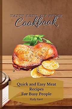 portada Tasty Keto air Fryer Cookbook: Quick and Easy Meat Recipes for Busy People (en Inglés)