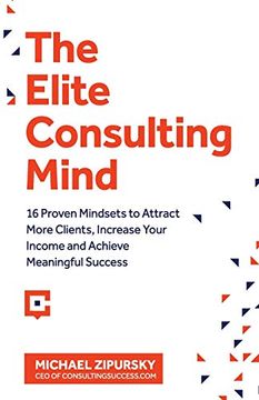 portada The Elite Consulting Mind: 16 Proven Mindsets to Attract More Clients, Increase Your Income, and Achieve Meaningful Success 