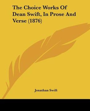 portada the choice works of dean swift, in prose and verse (1876) (in English)