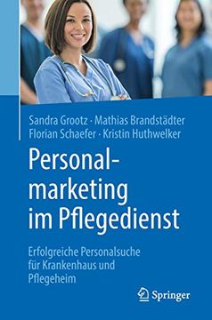 portada Personalmarketing im Pflegedienst: Erfolgreiche Personalsuche für Krankenhaus und Pflegeheim (en Alemán)