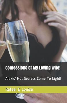 portada Confessions Of My Loving Wife!: Alexis' Hot Secrets Come To Light! (en Inglés)