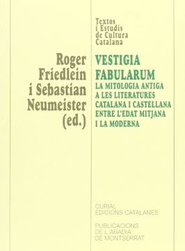 portada Vestigia Fabularum. La Mitologia Antiga a les Literatures Catalana i Castellana Entre L? Edat Mitjana i la Moderna (en Catalá)
