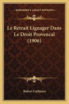 portada Le Retrait Lignager Dans Le Droit Provencal (1906) (en Francés)