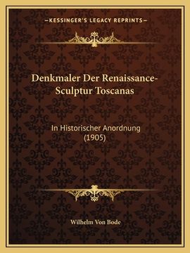 portada Denkmaler Der Renaissance-Sculptur Toscanas: In Historischer Anordnung (1905) (en Alemán)