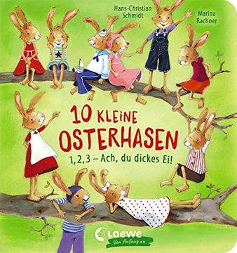 portada 10 Kleine Osterhasen: 1, 2, 3 - Ach, du Dickes ei! - Osterbuch zum Mitmachen und Zählen Lernen ab 2 Jahre (Loewe von Anfang an) (en Alemán)