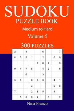 portada 300 Medium to Hard Sudoku Puzzle Book: Volume 5 (en Inglés)