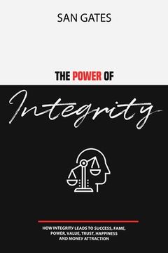 portada The Power of Integrity - How Integritу Leads To Ѕuссеѕѕ, Fаmе, Роwеr, Vа