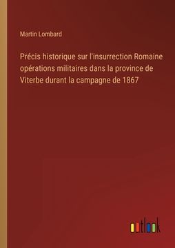 portada Précis historique sur l'insurrection Romaine opérations militaires dans la province de Viterbe durant la campagne de 1867 (en Francés)