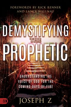 portada Demystifying the Prophetic: Understanding the Voice of God for the Coming Days of Fire (en Inglés)