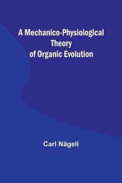 portada A Mechanico-Physiological Theory of Organic Evolution (en Inglés)