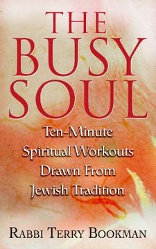 portada the busy soul: ten-minute spiritual workouts drawn from jewish tradition