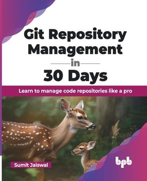 portada Git Repository Management in 30 Days: Learn to manage code repositories like a pro (English Edition) (en Inglés)