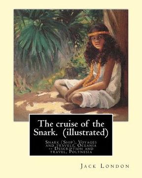 portada The cruise of the Snark. By: Jack London (illustrated): Snark (Ship), Voyages and travels, Oceania -- Description and travel, Polynesia (en Inglés)