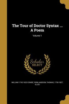 portada The Tour of Doctor Syntax ... A Poem; Volume 1 (en Inglés)