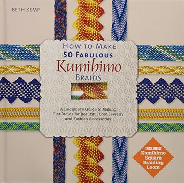 portada How to Make 50 Fabulous Kumihimo Braids: A Beginner S Guide to Making Flat Braids for Beautiful Cord Jewelry and Fashion Accessories (en Inglés)