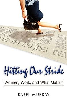portada hitting our stride: women, work, and what matters. building self-confidence through advice and mentoring for women and their issues (in English)