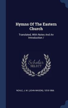 portada Hymns Of The Eastern Church: Translated, With Notes And An Introduction /