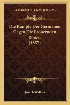 portada Die Kampfe Der Germanen Gegen Die Erobernden Romer (1857) (en Alemán)