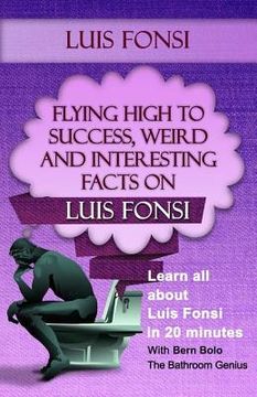 portada Luis Fonsi: Flying High to Success, Weird and Interesting Facts on Our Latin Grammy winning Puerto Rican Singer! (en Inglés)