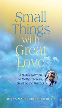portada Small Things With Great Love: A 9-Day Novena to Mother Teresa, Saint of the Gutters 