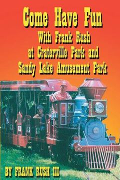 portada Come Have Fun With Frank Rush at Craterville Park and Sandy Lake Amusement Park (en Inglés)