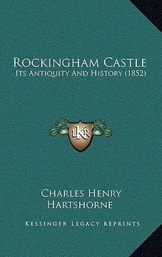 portada rockingham castle: its antiquity and history (1852) (in English)