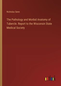 portada The Pathology and Morbid Anatomy of Tubercle. Report to the Wisconsin State Medical Society