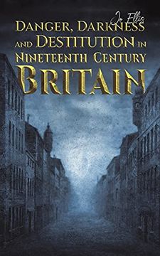 portada Danger, Darkness and Destitution in Nineteenth Century Britain (en Inglés)