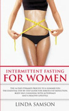portada Intermittent Fasting for Women: The 14-Days Pyramid-Fasting to a Slimmer You: The Essential Step-By-Step Guide for Serious fat Reduction, Body Self-Cleansing With Autophagy and Healthy Lifestyle (en Inglés)