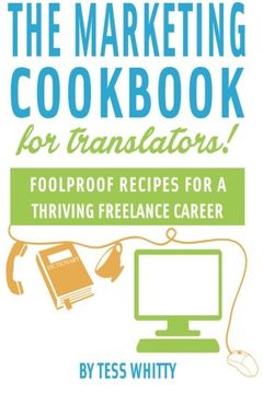 portada Marketing Cookbook For Translators: Foolproof Recipes For A Successful Freelance Career (en Inglés)