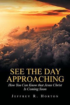 portada See the Day Approaching: How You Can Know That Jesus Christ Is Coming Soon