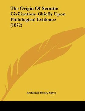 portada the origin of semitic civilization, chiefly upon philological evidence (1872) (en Inglés)