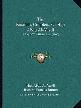 portada the kasidah, couplets, of haji abdu al-yazdi: a lay of the higher law (1900) (en Inglés)