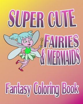portada Fantasy Coloring Book: Super Cute Fairies & Mermaids