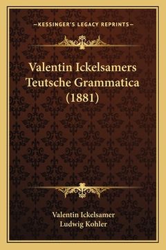 portada Valentin Ickelsamers Teutsche Grammatica (1881) (en Alemán)