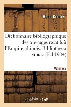 portada Dictionnaire Bibliographique Des Ouvrages Relatifs À l'Empire Chinois. Bibliotheca Sinica (en Francés)
