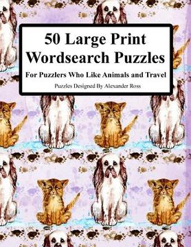 portada 50 Large Print Wordsearch Puzzles: For Puzzlers Who Like Animals And Travel (en Inglés)