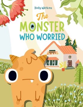 portada The Monster Who Worried: A Social, Emotional Book For Teaching Kids About Conquering Worry (en Inglés)