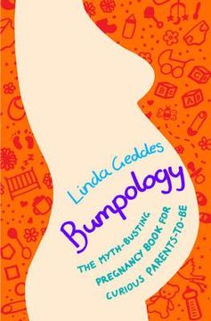 portada bumpology: a myth-busting guide for curious parents-to-be. linda geddes (en Inglés)