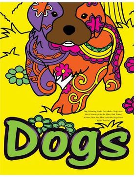 portada Dog Colouring Books For Adults: Dog Lover: Best Colouring Gifts for Mom, Dad, Friend, Women, Men, Her, Him: Adorable Dogs Stress Relief Patterns (in English)