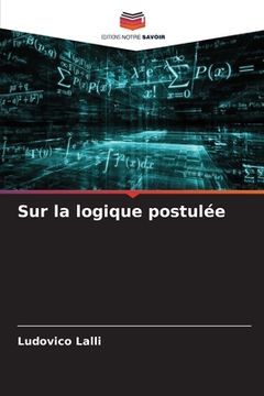 portada Sur la logique postulée (en Francés)