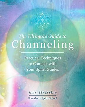 portada The Ultimate Guide to Channeling: Practical Techniques to Connect With Your Spirit Guides (15) (in English)