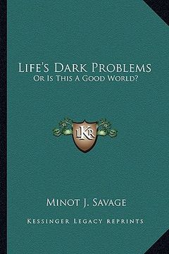 portada life's dark problems: or is this a good world? (en Inglés)