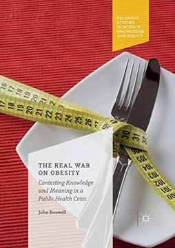 portada The Real war on Obesity: Contesting Knowledge and Meaning in a Public Health Crisis (Palgrave Studies in Science, Knowledge and Policy) (en Inglés)