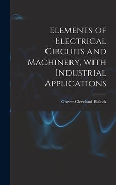 portada Elements of Electrical Circuits and Machinery, With Industrial Applications (en Inglés)