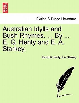 portada australian idylls and bush rhymes. ... by ... e. g. henty and e. a. starkey. (in English)