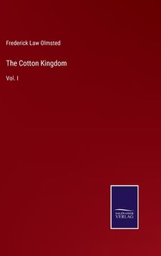 portada The Cotton Kingdom: Vol. I (en Inglés)