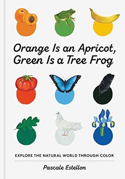 portada Orange is an Apricot, Green is a Tree Frog: Explore the Natural World Through Color 